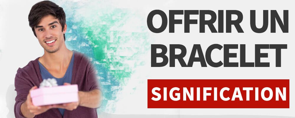 Offrir un bracelet à un Homme ou à une Femme : quelle signification ?
