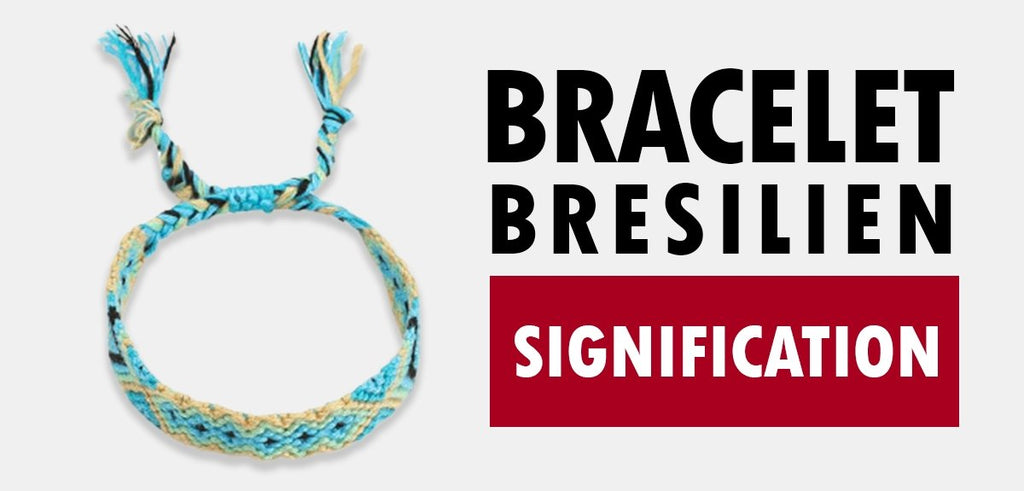 Quelle est la signification du bracelet brésilien ?